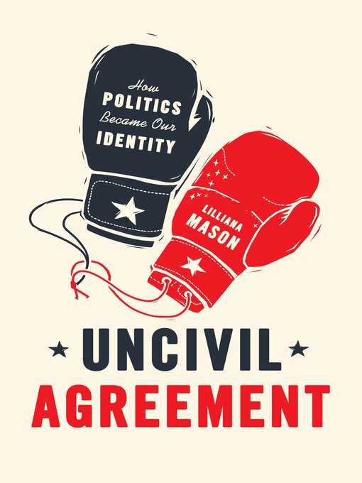 Title details for Uncivil Agreement by Lilliana Mason - Available